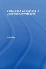 9781138968585-1138968587-Ellipsis and wa-marking in Japanese Conversation (Outstanding Dissertations in Linguistics)