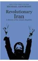 9781846147876-1846147875-Revolutionary Iran: A History of the Islamic Republic