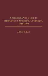 9780313316814-0313316813-A Bibliographic Guide to Resources in Scientific Computing, 1945-1975 (Bibliographies and Indexes in Library and Information Science)