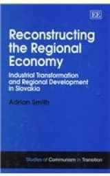 9781858986517-1858986516-Reconstructing the Regional Economy: Industrial Transformation and Regional Development in Slovakia (Studies of Communism in Transition series)