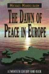 9780870783968-0870783963-The Dawn of Peace in Europe: A Twentieth Century Fund Book
