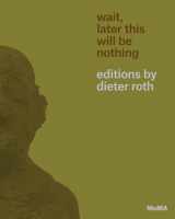 9780870708503-0870708503-Wait, Later This Will Be Nothing: Editions by Dieter Roth