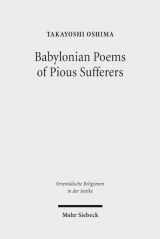 9783161533891-3161533895-Babylonian Poems of Pious Sufferers: Ludlul Bel Nemeqi and the Babylonian Theodicy (Orientalische Religionen in Der Antike)