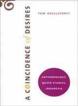 9780822339748-0822339749-A Coincidence of Desires: Anthropology, Queer Studies, Indonesia