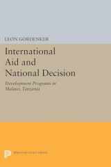 9780691617022-0691617023-International Aid and National Decision: Development Programs in Malawi, Tanzania, and Zambia (Princeton Legacy Library, 1321)