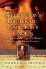 9781844151417-1844151417-Wellington's Lieutenant Napoleon's Gaoler: The Peninsula Letters and St Helena Diaries of Sir George Rideout Bingham