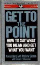 9780553451177-0553451170-GET TO THE POINT (AUDIO): How to Say What You Mean and Get What You Want
