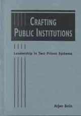 9781588260093-1588260097-Crafting Public Institutions: Leadership in Two Prison Systems (Explorations in Public Policy)