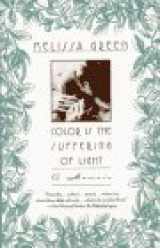 9780684822419-0684822415-COLOR IS THE SUFFERING OF LIGHT: A Memoir