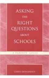 9780810841796-0810841797-Asking the Right Questions About Schools : A Parent's Guide