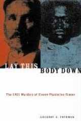 9781556524479-1556524471-Lay This Body Down: The 1921 Murders of Eleven Plantation Slaves
