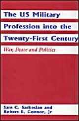 9780714649191-0714649198-The US Military Profession into the Twenty-first Century: War, Peace and Politics