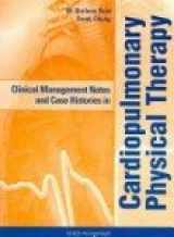 9781556425684-1556425686-Clinical Management Notes and Case Histories in Cardiopulmonary Physical Therapy