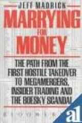 9780747500582-0747500584-Marrying for Money: The Path from the First Hostile Takeover to Megamergers, Insider Trading and the Boesky Scandal