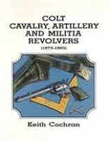 9780936259222-0936259221-Colt Cavalry Artillery and Militia Revolvers 1873-1903