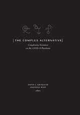 9781947864405-1947864408-The Complex Alternative: Complexity Scientists on the COVID-19 Pandemic