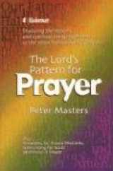 9781870855365-1870855361-The Lord's Pattern for Prayer: Studying the Lessons and Spiritual Encouragements in the Most Famous of All Prayers
