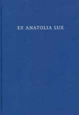 9780974792781-0974792780-Ex Anatolia Lux: Anatolian and Indo-european Studies in Honor of H. Craig Melchert on the Occasion on His Sixty-fifth Birthday