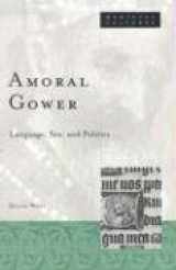 9780816640287-0816640289-Amoral Gower: Language, Sex, and Politics