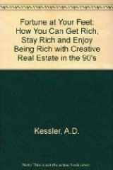 9781557388223-1557388229-A Fortune at Your Feet: How You Can Get Rich, Stay Rich and Enjoy Being Rich With Creative Real Estate in the '90s