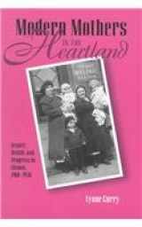 9780814250327-0814250327-MODERN MOTHERS IN HEARTLAND: GENDER, HEALTH, AND PROGRESS IN ILLINOIS (WOMEN & HEALTH C&S PERSPECTIVE)