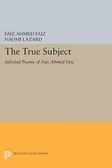 9780691609300-0691609306-The True Subject: Selected Poems of Faiz Ahmed Faiz (The Lockert Library of Poetry in Translation, 33)
