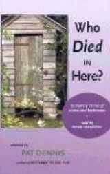 9780967634425-0967634423-Who Died In Here?: 25 Mystery Stories Of Crimes & Bathrooms