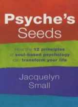 9780749922382-0749922389-Psyche's Seeds: The 12 Sacred Principles of Soul-based Psychology