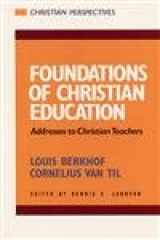 9780875521145-0875521142-Foundations of Christian Education: Addresses to Christian Teachers (Christian Perspectives)