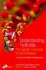 9780443073168-0443073163-Understanding Hydrolats: The Specific Hydrosols for Aromatherapy: A Guide for Health Professionals