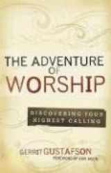 9780800793944-0800793943-Adventure of Worship, The: Discovering Your Highest Calling
