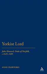 9781441165510-1441165517-Yorkist Lord: John Howard, Duke of Norfolk, c. 1425 -1485