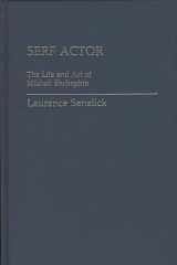 9780313224942-0313224943-Serf Actor: The Life and Art of Mikhail Shchepkin (Contributions in Drama and Theatre Studies)