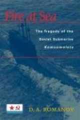 9781574884265-1574884263-Fire at Sea: The Tragedy of the Soviet Submarine Komsomolets