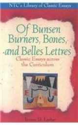9780844258829-0844258822-Of Bunsen Burners, Bones, and Belles Lettres: Classic Essays Across the Curriculum (Ntc's Library of Classic Essays)