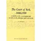 9781904497035-1904497039-The Court of York, 1400-1499: a handlist of the cause papers and an index to the archiepiscopal court books.