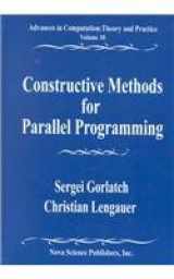 9781590333747-1590333748-Constructive Methods for Parallel Programming (Advances in the Theory of Computational Mathematics, V. 10.)