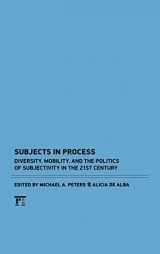 9781594519024-1594519021-Subjects in Process: Diversity, Mobility, and the politics of Subjectivity in the 21st Century (Interventions: Education, Philosophy, and Culture)