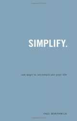 9781934068014-1934068012-Simplify: 106 Ways to Uncomplicate Your Life