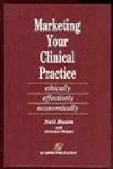 9780834202337-0834202336-Marketing Your Clinical Practice: Ethically, Effectively, Economically (authors) Baum, Neil, Henkel, Gretchen (1992) published by Aspen Pub [Hardcover]