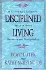 9780801052439-0801052432-Disciplined Living: What the New Testament Teaches About Recovery and Discipleship