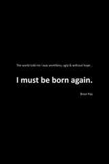 9781646704514-1646704517-I Must Be Born Again: The world told me I was worthless, ugly and without hope.