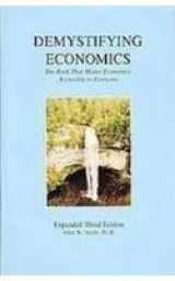 9780977085125-0977085120-Demystifying Economics, The Book That Makes Economics Accessible to Everyone: Expanded Third Edition