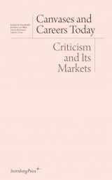 9781933128474-193312847X-Canvases and Careers Today: Criticism and Its Markets (Sternberg Press / Institut für Kunstkritik series)