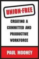 9781904148715-1904148719-Union-Free: Creating a Committed and Productive Workforce