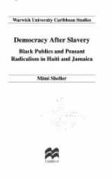 9780333792636-0333792637-Democracy After Slavery: Black Publics and Peasant Radicalism in Haiti and Jamaica (Warwick University Caribbean Studies)
