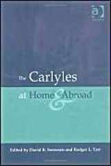 9780754603870-0754603873-The Carlyles at Home and Abroad: Essays in Honour of Kenneth J. Fielding
