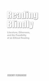 9781604976335-1604976330-Reading Blindly: Literature, Otherness, and the Possibility of an Ethical Reading