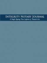 9780991094721-0991094727-Integrity Notary Journal: A Single-Signing-View Logbook of Notarial Acts