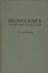 9780275953447-0275953440-Decisive Force: The New American Way of War